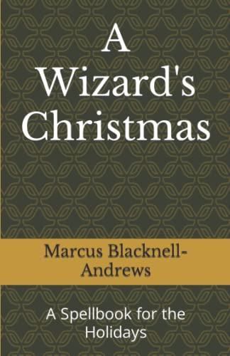 A Wizard's Christmas: A Spellbook for the Holidays