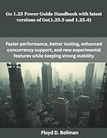 Go 1.25 Power Guide Handbook with latest versions of Go(1.25.3 and 1.25.4) (programming, engineering and design) B0G2J7NBLQ Book Cover