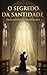 O Segredo da Santidade