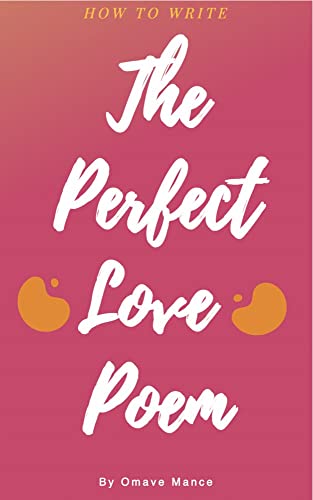 How to Write the Perfect Love Poem: A Collection of Poems for Lovers
