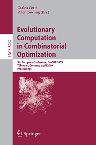 EVOLUTIONARY COMPUTATION IN COMBINATORIAL OPTIMIZATION: 9TH EUROPEAN CONFERENCE, EVOCOP 2009 TUBINGEN, GERMANY, APRIL 15-17, 2009 PROCEEDINGS: 9th ... Computer Science and General Issues) view 2