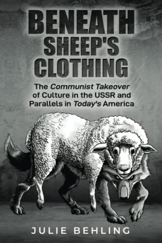 Beneath Sheep's Clothing: The Communist Takeover of Culture in the USSR & Parallels in Today's America