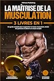 La Maîtrise de la Musculation: Un Guide Complet pour Augmenter la Masse Musculaire, Brûler les Graisses et Obtenir un Corps Sculpté + Exercices Illustrés, Diagrammes d'Entraînement et Plans de Régime.