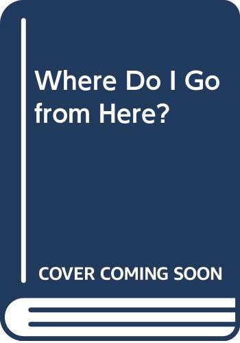 Where Do I Go from Here? 0590456067 Book Cover