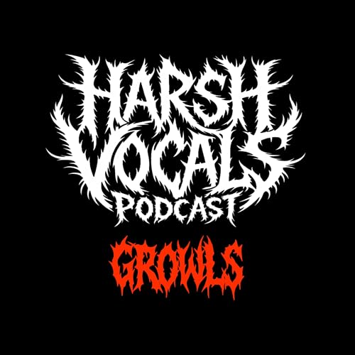 Harsh Vocals &ndash; Episode 53 &ndash; Growls