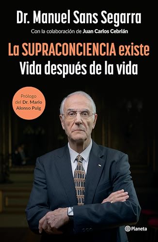 La Supraconciencia existe: Vida después de la vida / The Supraconsciousness is Real! (Spanish Edition)