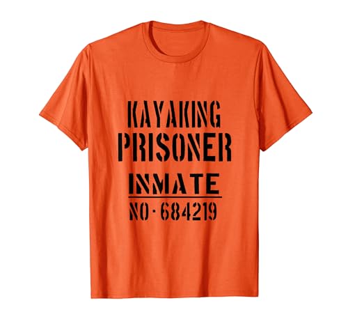 Kayakers / Kayaker / 'Kayaking Prisoner Inmate' Lema divertido Camiseta