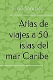 Atlas de viajes a 50 islas del mar Caribe