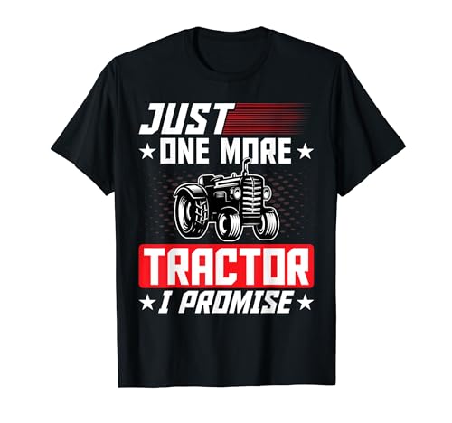 Just One More Tractor I Promise Family Farmer Tractor Lover Maglietta