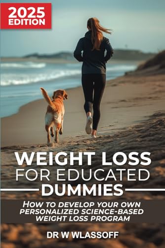 Weight Loss for Educated Dummies: How to Develop Your Own