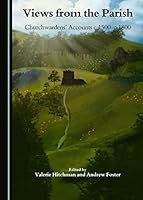 Views from the Parish: Churchwardens' Accounts C.1500-C.1800 1443883662 Book Cover