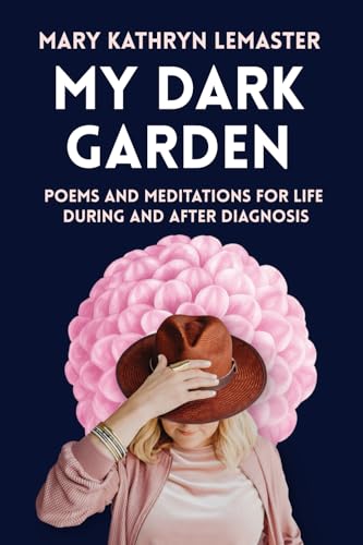 My Dark Garden: Poems and Meditations for Life During and