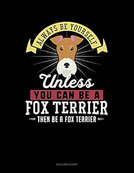 Paperback Always Be Yourself Unless You Can Be a Fox Terrier Then Be a Fox Terrier: 8 Column Ledger Book
