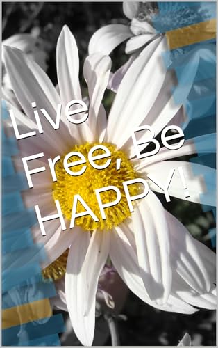 Live Free, Be HAPPY! (English Edition)