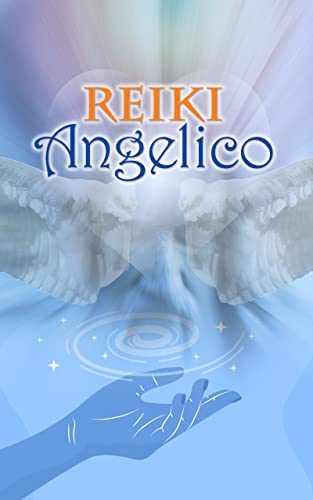Reiki Angelico: La cura per l'Anima e il Corpo di [Marta Ley]