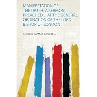 Manifestation of the Truth: a Sermon, Preached ... at the General Ordination of the Lord Bishop of London