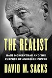 The Realist: Hans Morgenthau and the Purpose of American Power (English Edition)