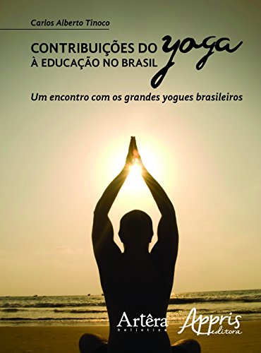 Contribuições do yoga à educação no Brasil: um encontro com os grandes yogues brasileiros: