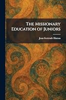 The Missionary Education of Juniors 1025845382 Book Cover