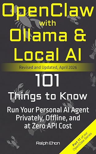 OpenClaw with Ollama & Local AI: 101 Things to Know - Run Your Personal AI Agent Privately, Offline, and at Zero API Cost