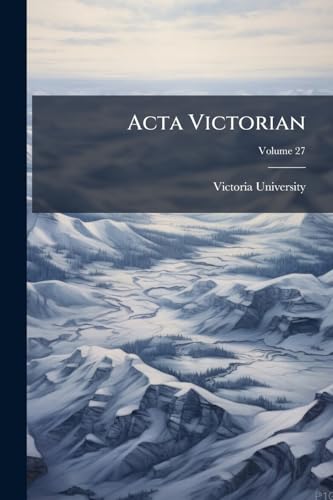 Acta Victorian; Volume 27