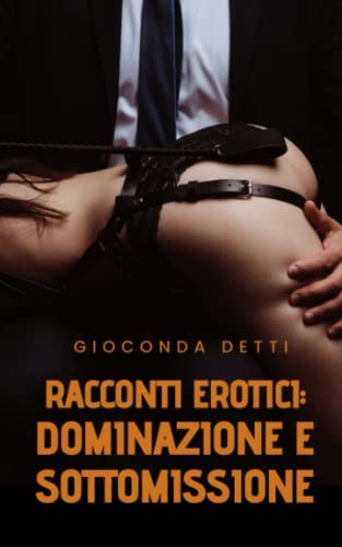 Racconti Erotici: Dominazione e sottomissione