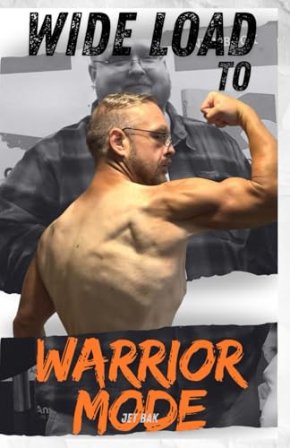 Wide Load to Warrior Mode: The 300 Pound Weight-Loss Journey of a Middle Aged, Christian Man