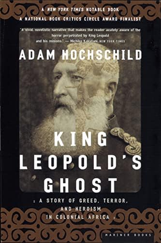 King Leopold's Ghost: A Story of Greed, Terror, and Heroism in Colonial ...