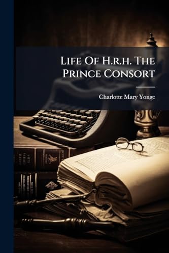 Life Of H.r.h. The Prince Consort