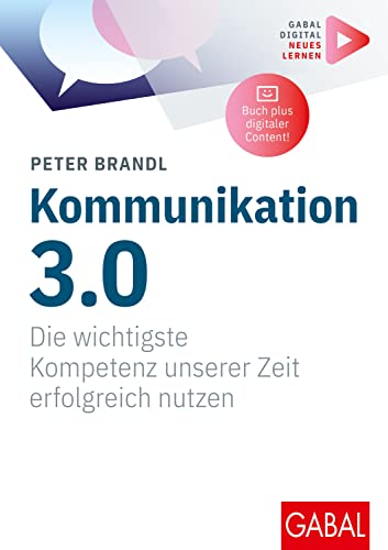 Kommunikation 3.0: Die wichtigste Kompetenz unserer Zeit erfolgreich nutzen | (Mit digitalen Zusatzinhalten zum Buch) (Whitebooks) (German Edition)