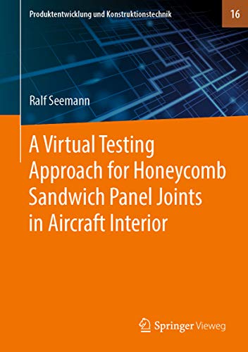 A Virtual Testing Approach for Honeycomb Sandwich Panel Joints in Aircraft Interior (Produktentwicklung und Konstruktionstechnik Book 16) (English Edition)