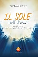 Il sole nell'abisso. Nuovi Orizzonti: colorare di gioia le tenebre del mondo 8897541119 Book Cover