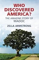 Who Discovered America? The Amazing Story of Madoc 1546416870 Book Cover
