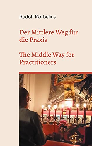 Der Mittlere Weg für die Praxis / The Middle Way for Practitioners: Anweisungen zu Nagarjunas Mulamadhyamakakarika - Instructions on Nagarjunas Mulamadhyamakakarika