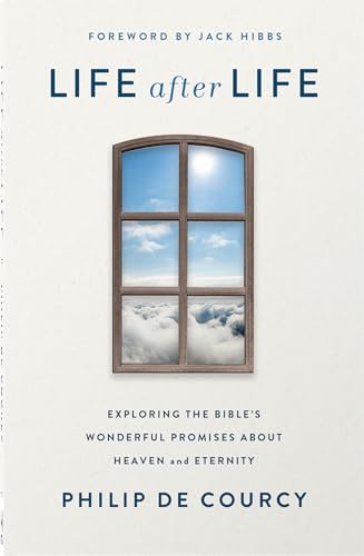 Life After Life: Exploring the Bible's Wonderful Promises About Heaven