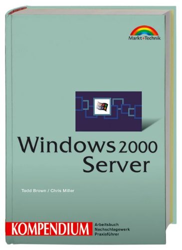 Windows 2000 Server Kompendium (Kompendium / Handbuch) Windows 2000 Server Kompendium (Kompendium / Handbuch)