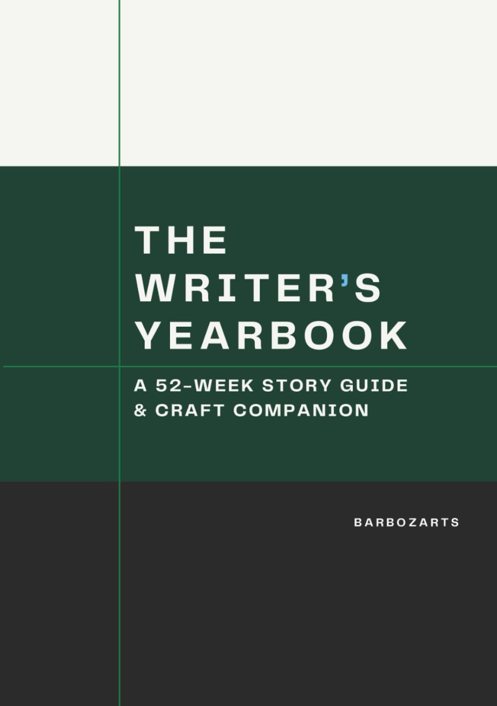 The Writer's Yearbook: A 52-Week Story Guide & Craft Companion