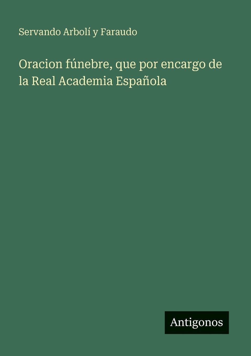Oracion fúnebre, que por encargo de la Real Academia Española