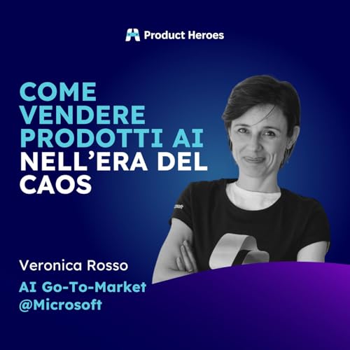 Come vendere prodotti AI nell&rsquo;era del caos - Veronica Rosso, Microsoft
