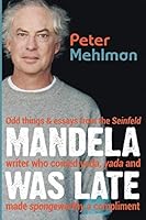 Mandela Was Late (Black & White Version) : Odd Things & Essays from the Seinfeld Writer Who Coined Yada, Yada and Made Spongeworthy a Compliment 1950154181 Book Cover