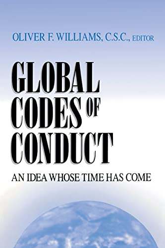 Global Codes of Conduct: An Idea Whose Time Has Come (John W. Houck Notre Dame Series in Business Ethics)