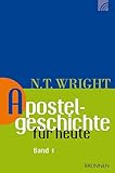 Apostelgeschichte für heute: Band 1 (Wright, Neues Testament für heute)