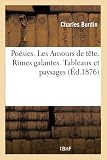  Poésies. Les Amours de tête. Rimes galantes. Tableaux et paysages