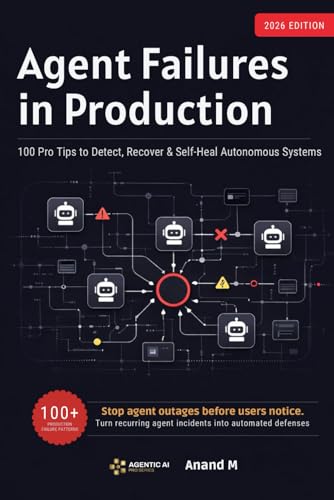 AGENT FAILURES IN PRODUCTION, 100 Pro Tips to Detect, Recover & Self-Heal Autonomous Systems