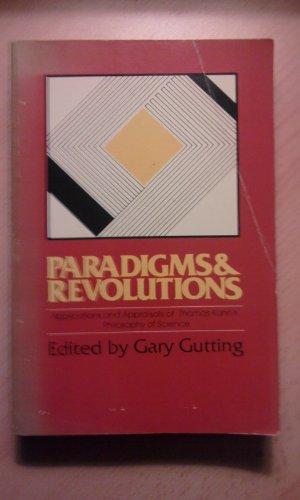 Paradigms and Revolutions: Applications and Appraisals of Thomas Kuhn's Philosophy of Science