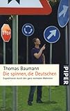 Die spinnen, die Deutschen: Expeditionen durch den ganz normalen Wahnsinn (Piper Taschenbuch, Band 5034) - Thomas Baumann 