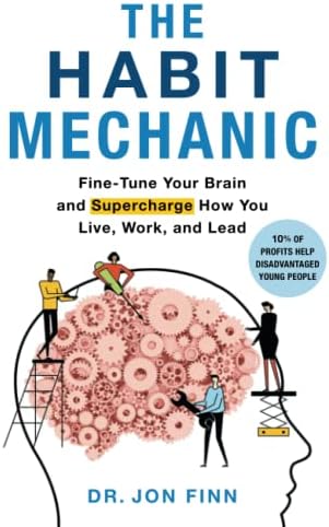 The Habit Mechanic: Fine-Tune Your Brain and Supercharge How You Live, Work, and Lead
