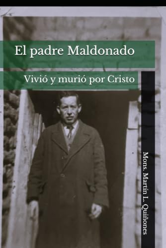 El padre Maldonado: Vivió y murió por Cristo (Spanish Edition)