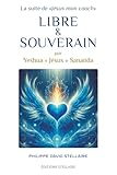LIBRE ET SOUVERAIN par Yeshua J�sus Sananda
