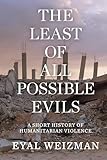 The Least of All Possible Evils: A Short History of Humanitarian Violence